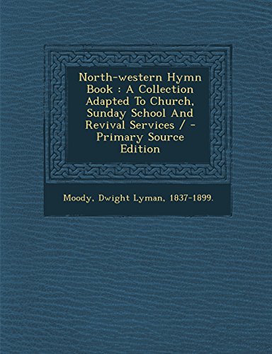 9781294470717: North-Western Hymn Book: A Collection Adapted to Church, Sunday School and Revival Services / - Primary Source Edition