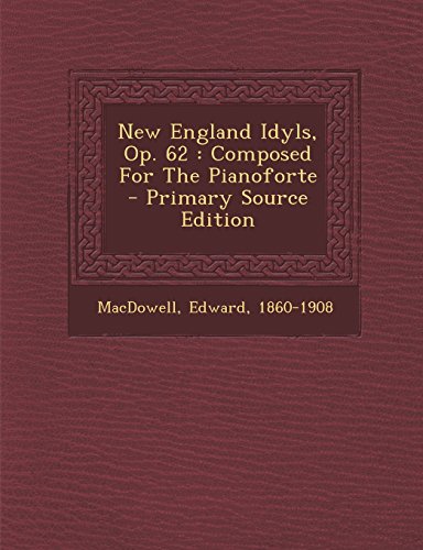 9781294470922: New England Idyls, Op. 62: Composed for the Pianoforte - Primary Source Edition