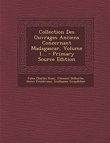 9781294473169: Collection Des Ouvrages Anciens Concernant Madagascar, Volume 1... - Primary Source Edition