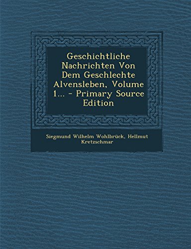 9781294476603: Geschichtliche Nachrichten Von Dem Geschlechte Alvensleben, Volume 1... - Primary Source Edition