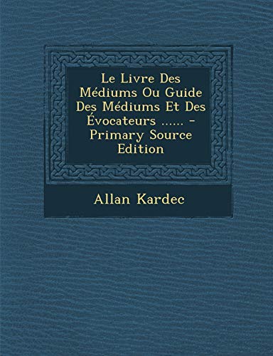 9781294479048: Le Livre Des Mdiums Ou Guide Des Mdiums Et Des vocateurs ...... (French Edition)