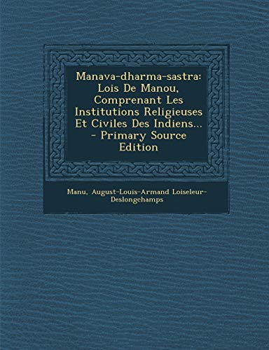 9781294479222: Manava-Dharma-Sastra: Lois de Manou, Comprenant Les Institutions Religieuses Et Civiles Des Indiens... - Primary Source...