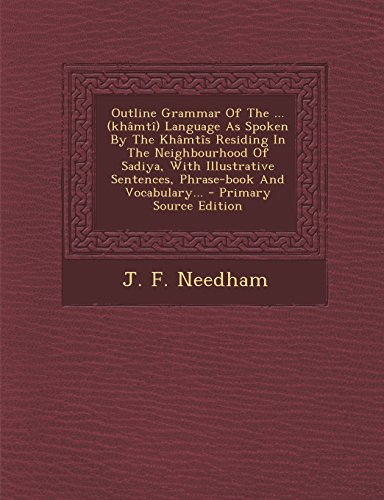 9781294480273: Outline Grammar Of The ... (khmt) Language As Spoken By The Khmts Residing In The Neighbourhood Of Sadiya, With Illustrative Sentences, Phrase-book And Vocabulary...