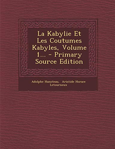 9781294482475: La Kabylie Et Les Coutumes Kabyles, Volume 1...