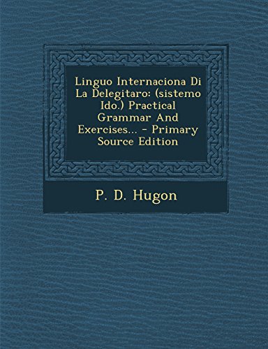 9781294483656: Linguo Internaciona Di La Delegitaro: (sistemo Ido.) Practical Grammar And Exercises...