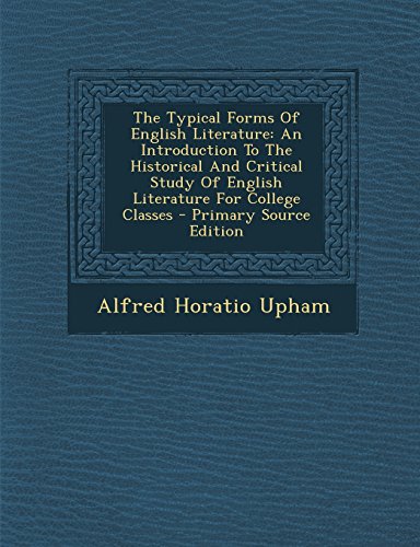 9781294489320: The Typical Forms of English Literature: An Introduction to the Historical and Critical Study of English Literature for College Classes - Primary Sour