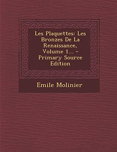 9781294489993: Les Plaquettes: Les Bronzes De La Renaissance, Volume 1...