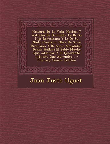 9781294492696: Historia De La Vida, Hechos Y Astucias De Bertoldo, La De Su Hijo Bertoldino Y La De Su Nieto Cacaseno: Obra De Gran Diversion Y De Suma Moralidad, ... Infinito Que Aprender... (Spanish Edition)