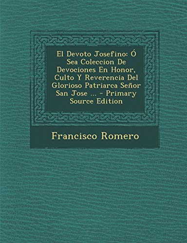 9781294494119: El Devoto Josefino:  Sea Coleccion De Devociones En Honor, Culto Y Reverencia Del Glorioso Patriarca Seor San Jose ...