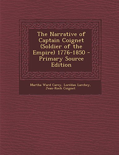 9781294506607: The Narrative of Captain Coignet (Soldier of the Empire) 1776-1850 - Primary Source Edition