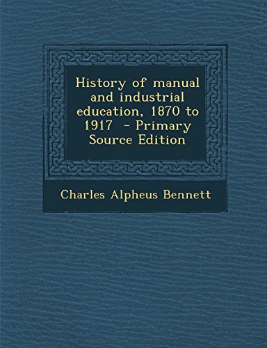 9781294516491: History of manual and industrial education, 1870 to 1917