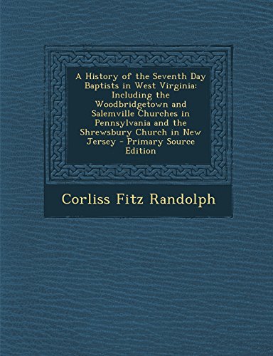 9781294520337: A History of the Seventh Day Baptists in West Virginia: Including the Woodbridgetown and Salemville Churches in Pennsylvania and the Shrewsbury Church in New Jersey