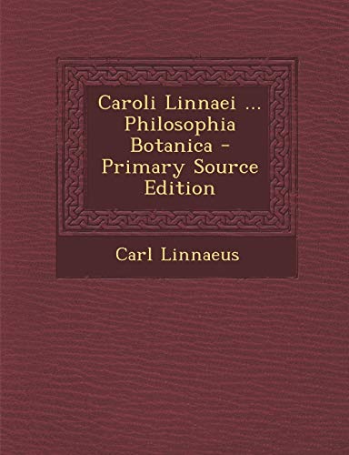 9781294522546: Caroli Linnaei ... Philosophia Botanica - Primary Source Edition