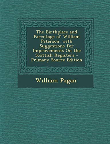 9781294527176: The Birthplace and Parentage of William Paterson. with Suggestions for Improvements On the Scottish Registers