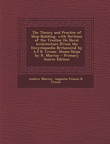 9781294530343: The Theory and Practice of Ship-Building. with Portions of the Treatise on Naval Architecture [From the Encyclopaedia Britannica] by A.F.B. Creuze. St