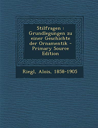 9781294545804: Stilfragen: Grundlegungen zu einer Geschichte der Ornamentik - Primary Source Edition (German Edition)