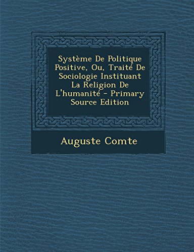 9781294552659: Systeme de Politique Positive, Ou, Traite de Sociologie Instituant La Religion de L'Humanite