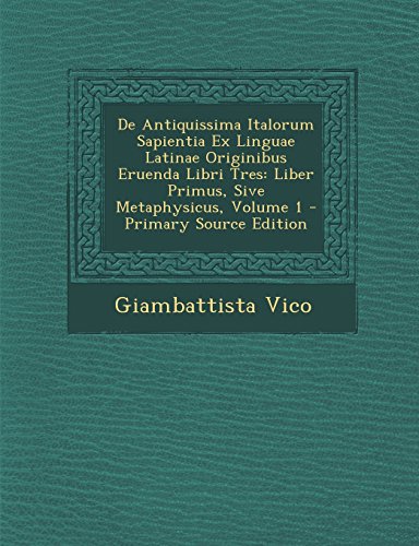 9781294567103: De Antiquissima Italorum Sapientia Ex Linguae Latinae Originibus Eruenda Libri Tres: Liber Primus, Sive Metaphysicus, Volume 1