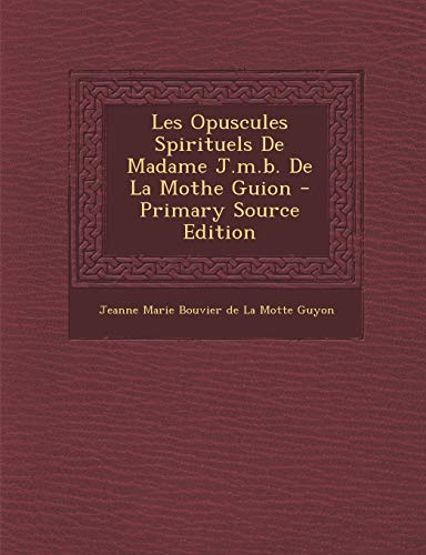 9781294567189: Les Opuscules Spirituels de Madame J.M.B. de La Mothe Guion