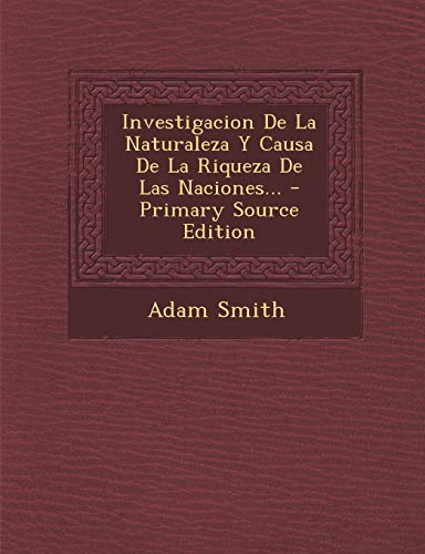 9781294568551: Investigacion De La Naturaleza Y Causa De La Riqueza De Las Naciones... (Spanish Edition)