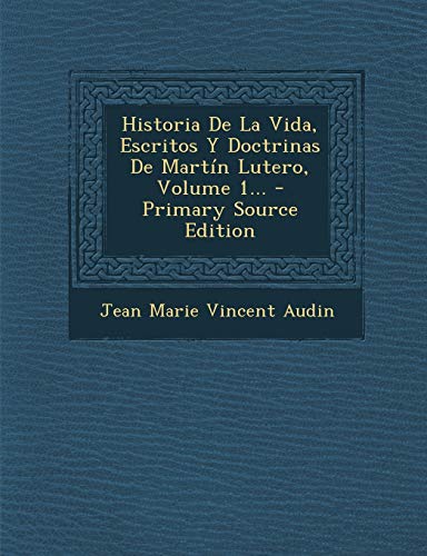 9781294568841: Historia De La Vida, Escritos Y Doctrinas De Martn Lutero, Volume 1...
