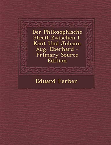 9781294575535: Der Philosophische Streit Zwischen I. Kant Und Johann Aug. Eberhard - Primary Source Edition (German Edition)