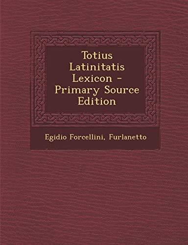 9781294576204: Totius Latinitatis Lexicon