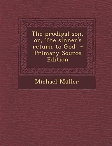 9781294587781: The prodigal son, or, The sinner's return to God