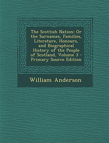 9781294594994: The Scottish Nation: Or the Surnames, Families, Literature, Honours, and Biographical History of the People of Scotland, Volume 3 - Primary