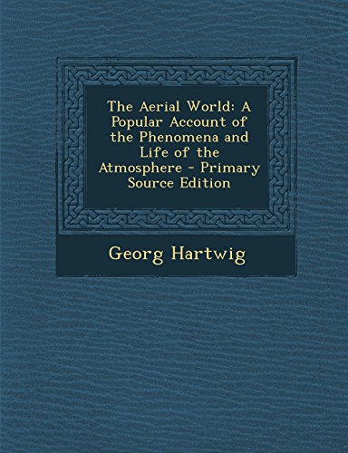 9781294596240: The Aerial World: A Popular Account of the Phenomena and Life of the Atmosphere