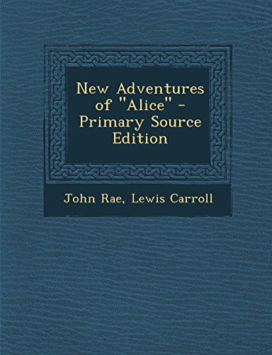 9781294600497: New Adventures of "Alice" - Primary Source Edition