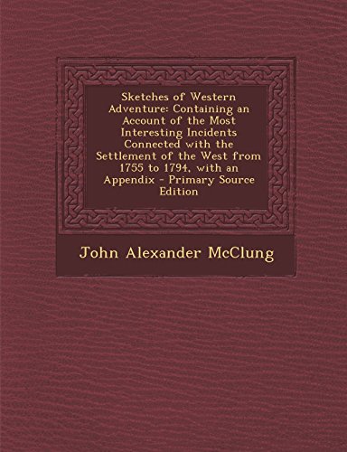 9781294603771: Sketches of Western Adventure: Containing an Account of the Most Interesting Incidents Connected with the Settlement of the West from 1755 to 1794, with an Appendix