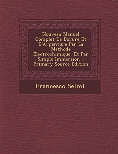 9781294608127: Nouveau Manuel Complet de Dorure Et D'Argenture Par La Methode Electrochimique, Et Par Simple Immersion