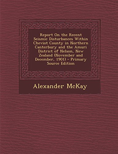 9781294614166: Report On the Recent Seismic Disturbances Within Cheviot County in Northern Canterbury and the Amuri District of Nelson, New Zealand (November and December, 1901)