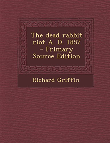 9781294633747: The Dead Rabbit Riot A. D. 1857