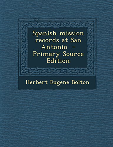 9781294639374: Spanish Mission Records at San Antonio - Primary Source Edition