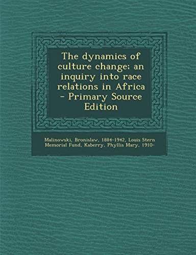 9781294646570: The Dynamics of Culture Change; An Inquiry Into Race Relations in Africa - Primary Source Edition