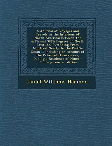 9781294649922: A Journal of Voyages and Travels in the Interiour of North America: Between the 47th and 58th Degrees of North Latitude, Extending from Montreal ... Occurrences, During a Residence of Ninet