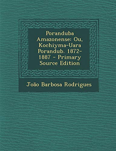 9781294651208: Poranduba Amazonense: Ou, Kochiyma-Uara Porandub. 1872-1887 (Portuguese Edition)