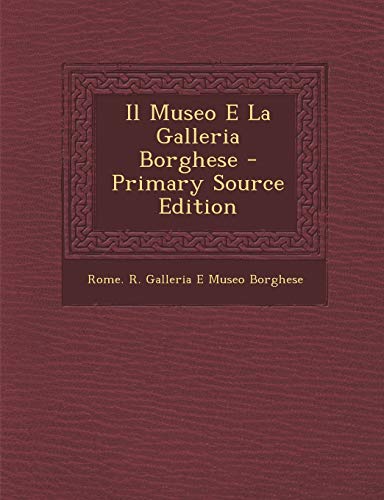 9781294651291: Il Museo E La Galleria Borghese - Primary Source Edition (Italian Edition)