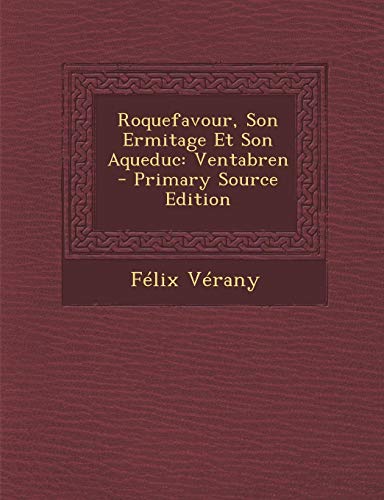9781294655374: Roquefavour, Son Ermitage Et Son Aqueduc: Ventabren - Primary Source Edition