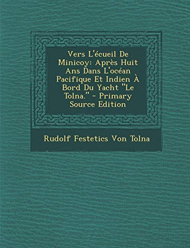 9781294655909: Vers L'Ecueil de Minicoy: Apres Huit ANS Dans L'Ocean Pacifique Et Indien a Bord Du Yacht Le Tolna.