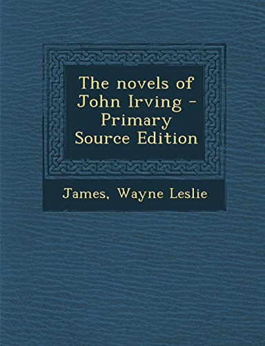 9781294659075: The novels of John Irving