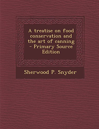 9781294674016: A treatise on food conservation and the art of canning