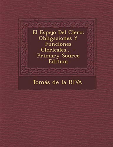 9781294674634: El Espejo Del Clero: Obligaciones Y Funciones Clericales...