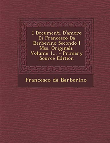 9781294674658: I Documenti D'amore Di Francesco Da Barberino Secondo I Mss. Originali, Volume 1...