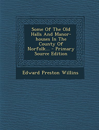 9781294681632: Some Of The Old Halls And Manor-houses In The County Of Norfolk...