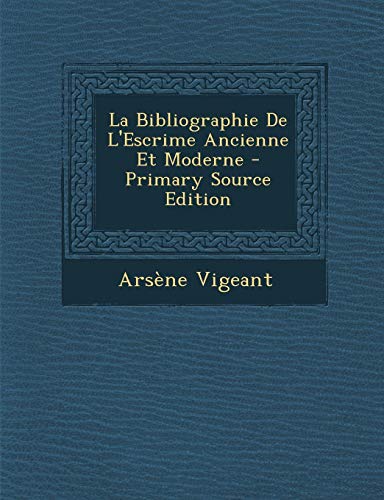 9781294688280: La Bibliographie de L'Escrime Ancienne Et Moderne - Primary Source Edition (French Edition)