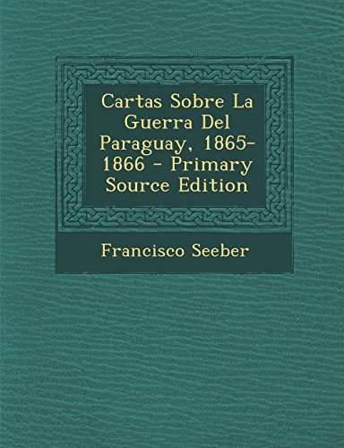 9781294690337: Cartas Sobre La Guerra Del Paraguay, 1865-1866 (Spanish Edition)
