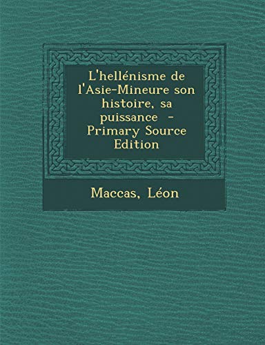 9781294702115: L'hellnisme de l'Asie-Mineure son histoire, sa puissance (French Edition)